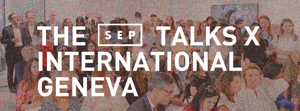SEP Talks X International Geneva: urgent collective action in times of ...