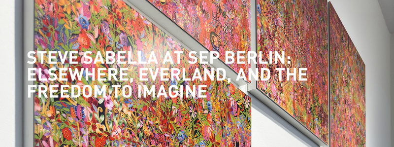 Steve Sabella at SEP Berlin: Elsewhere, Everland, and the Freedom to Imagine